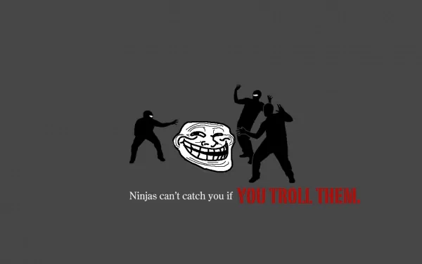 HD desktop wallpaper featuring a funny troll meme face surrounded by shadowy ninjas with the caption Ninjas can't catch you if YOU TROLL THEM.