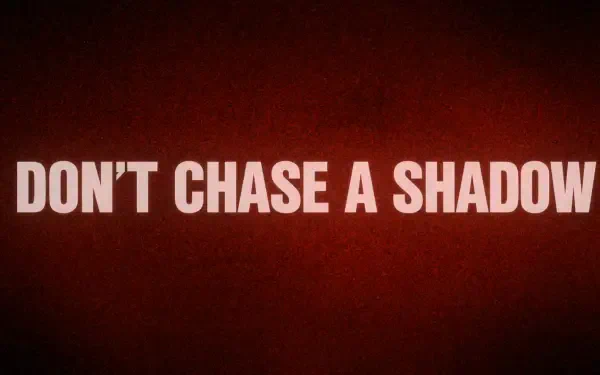  Dont Chase a Shadow