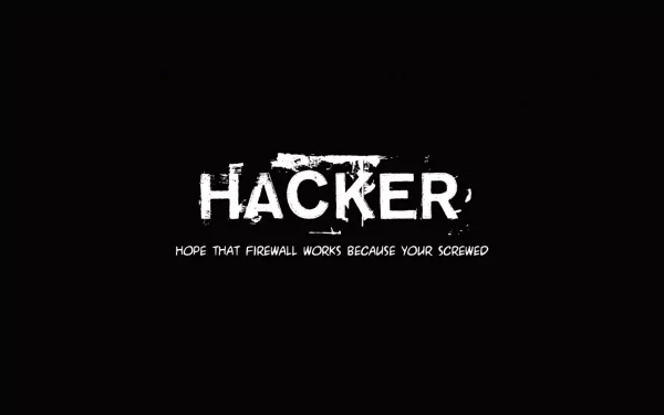 HD desktop wallpaper featuring the word Hacker and the phrase Hope that firewall works because you're screwed on a black background.
