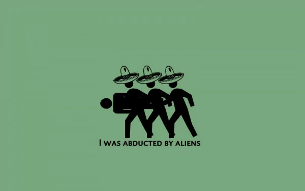 A humorous HD desktop wallpaper featuring three sombrero-wearing stick figures carrying a fourth figure with the caption “I was abducted by aliens” on a green background.