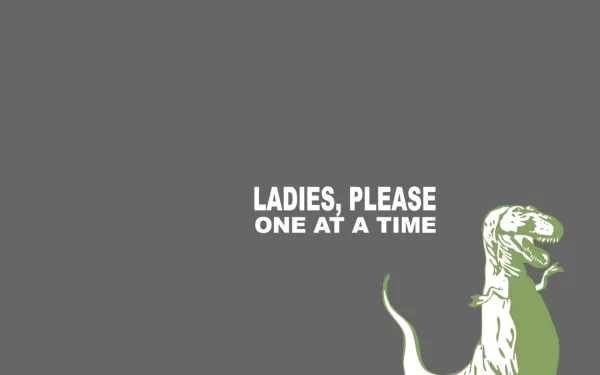 HD PC desktop wallpaper featuring a funny dinosaur with the text, Ladies, please one at a time, on a plain gray background.