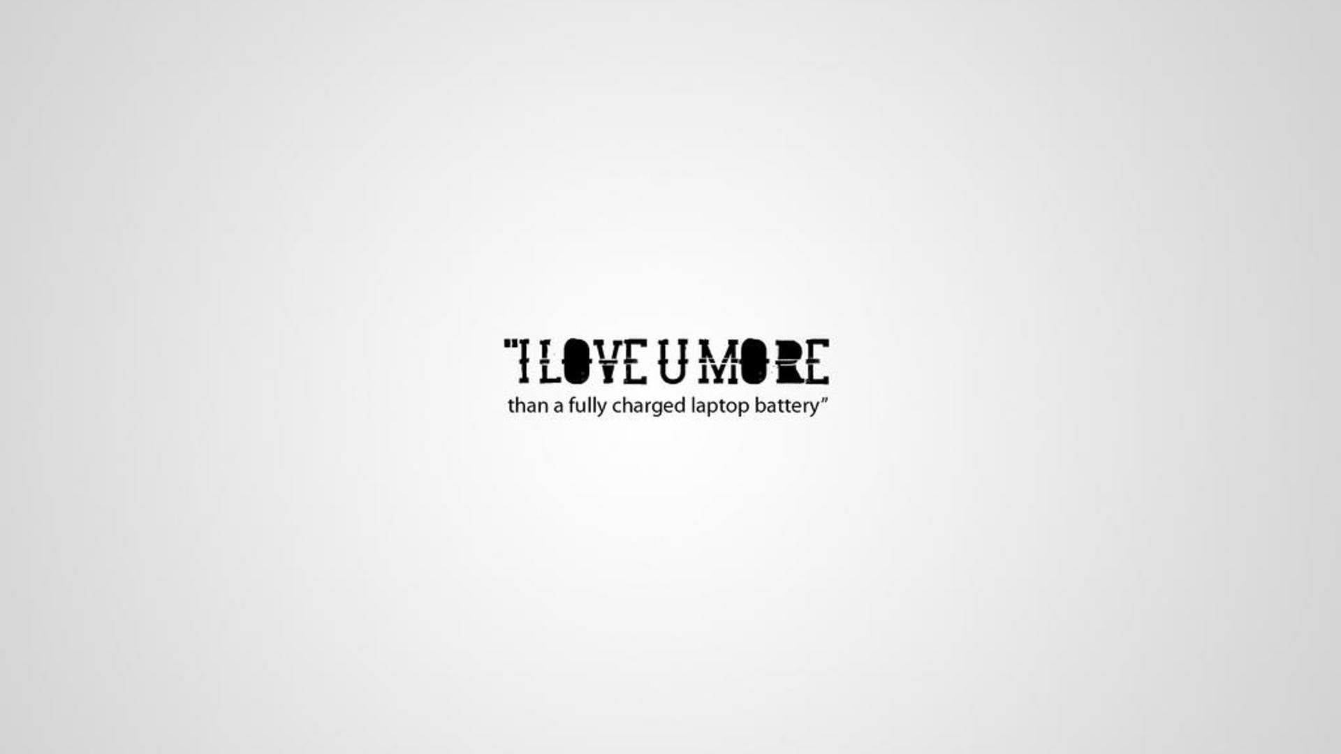 Artistic HD desktop wallpaper featuring the playful message, I LOVE U MORE than a fully charged laptop battery, expressing love in a whimsical style.