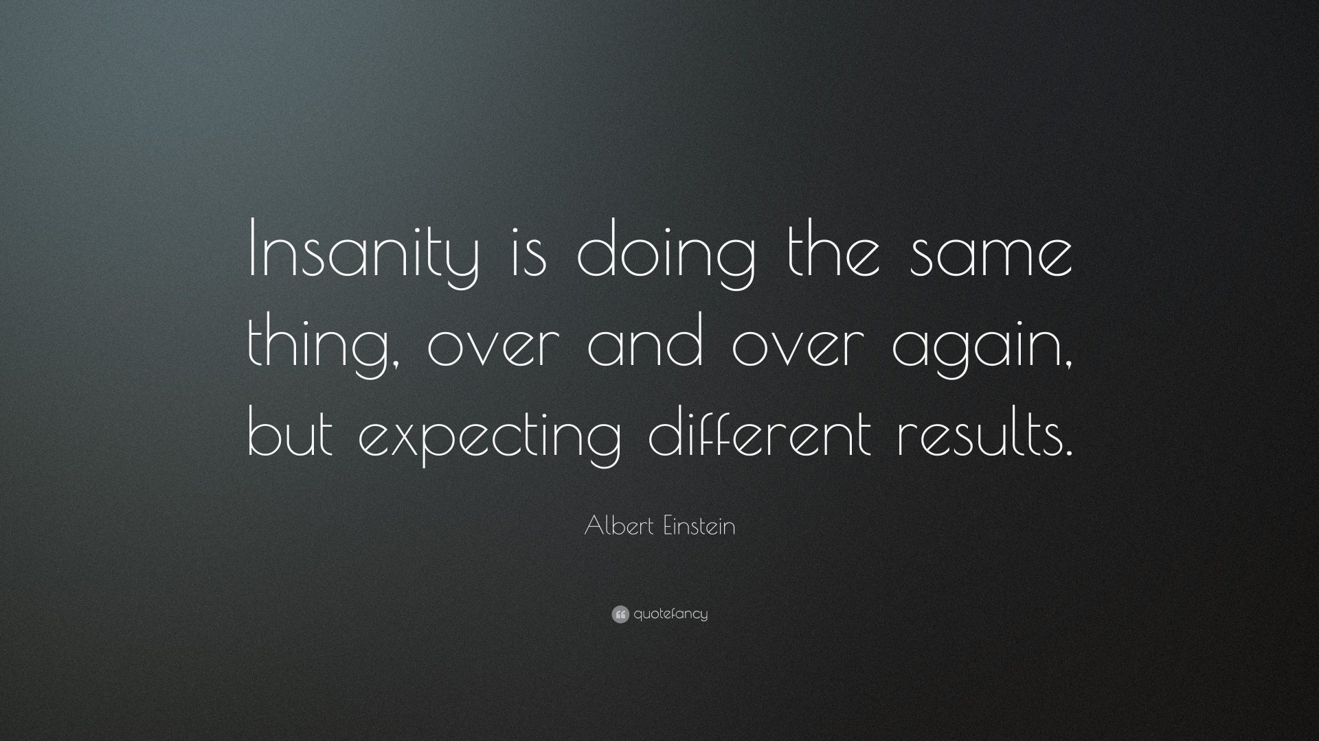 A 4K Ultra HD desktop wallpaper featuring a quote by Albert Einstein: Insanity is doing the same thing, over and over again, but expecting different results.