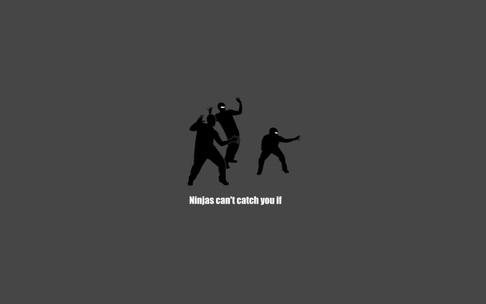 HD PC desktop wallpaper featuring a humorous ninja-themed design with three ninjas and the text Ninjas can't catch you if, set against a dark gray background.
