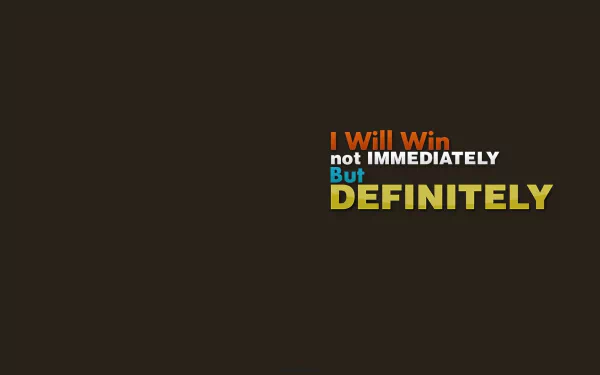 HD motivational wallpaper with the quote I Will Win not IMMEDIATELY but DEFINITELY on a dark background.