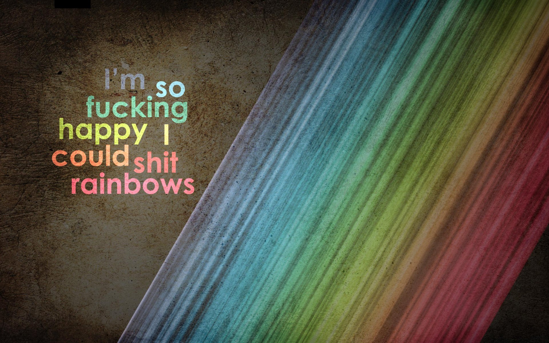 HD desktop wallpaper featuring a colorful rainbow and humorous text that reads, I'm so fucking happy I could shit rainbows, against a textured background.