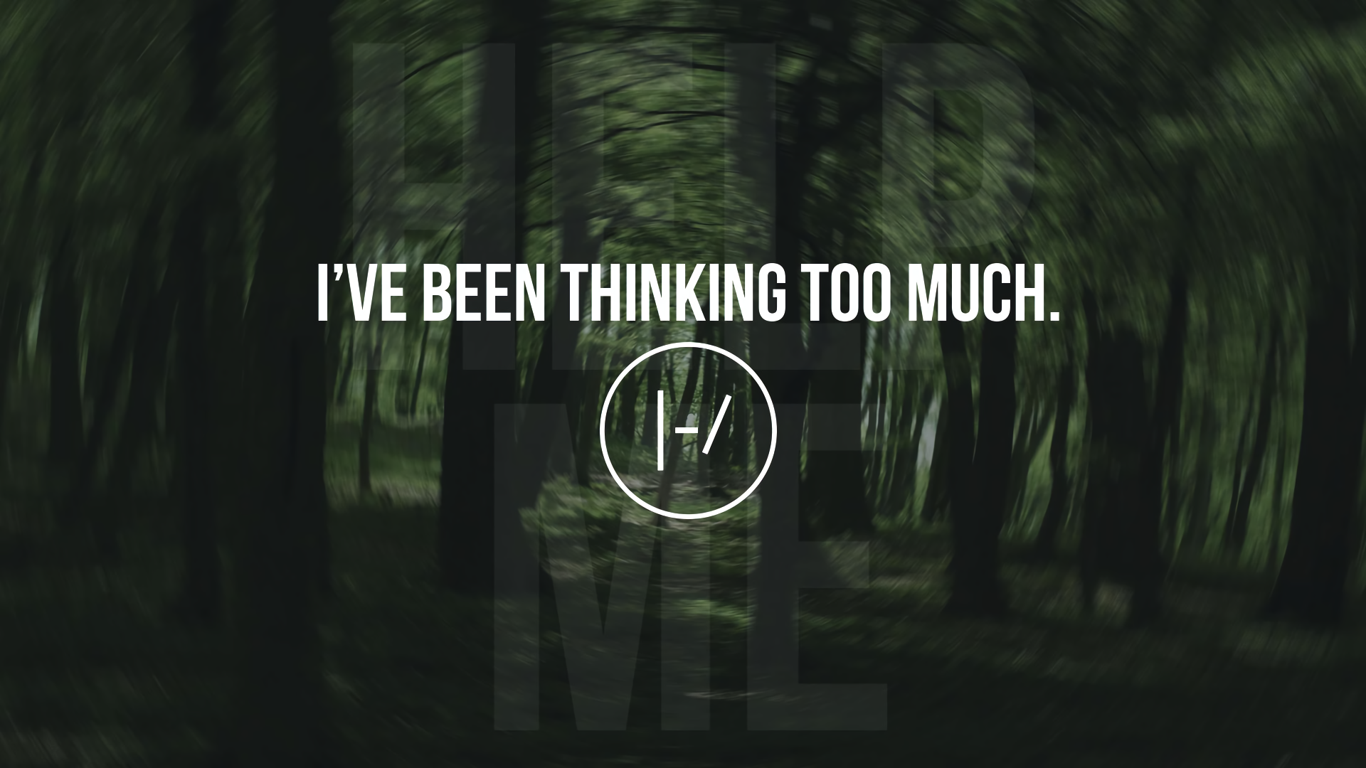 HD desktop wallpaper featuring a blurred forest background with the text I've been thinking too much. and the Twenty One Pilots logo.