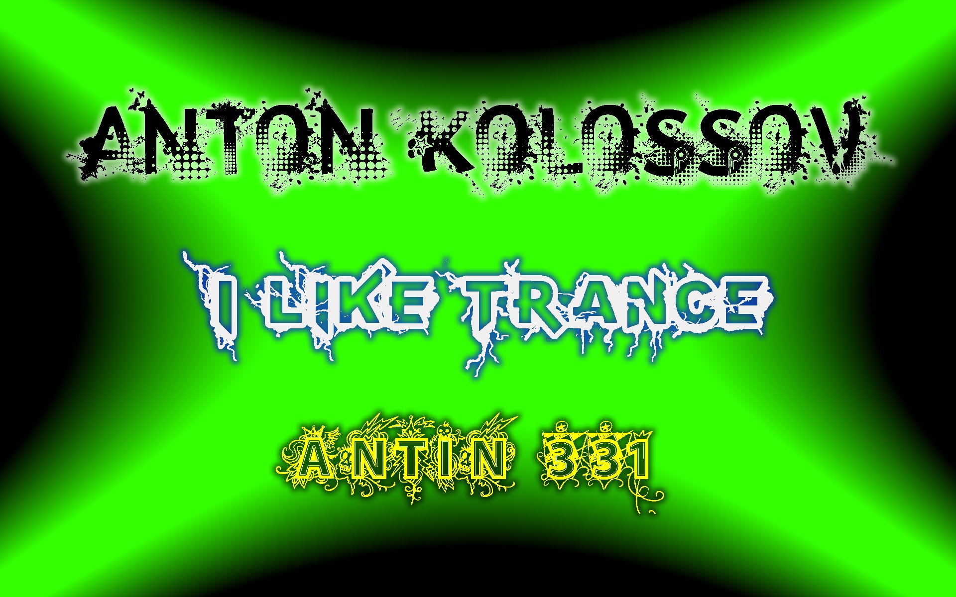 HD PC desktop wallpaper/background: neon green and black X-gradient with grungy text reading ANTON KOLOSSOV, I LIKE TRANCE, ANTIN 331. Tags: anton, Misc, unknown.