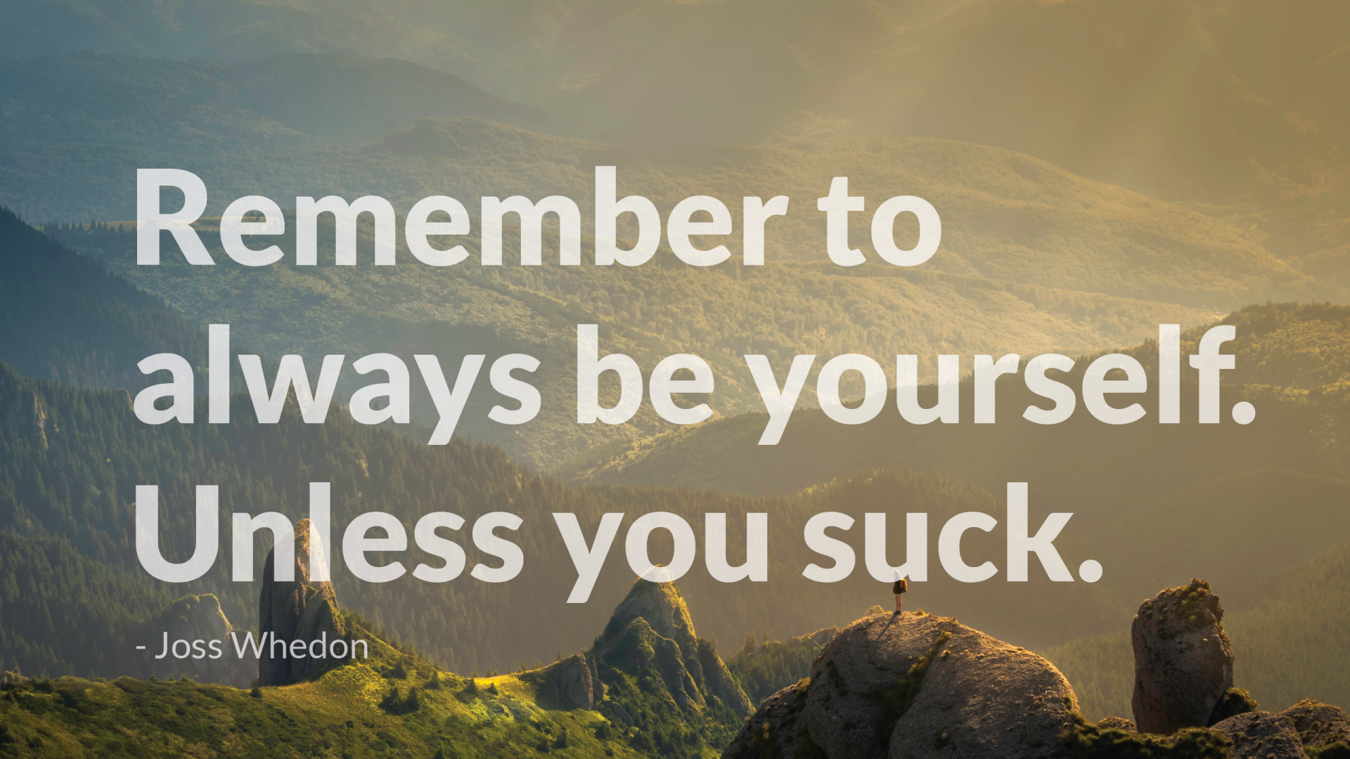 HD PC desktop wallpaper featuring a humorous quote by Joss Whedon: Remember to always be yourself. Unless you suck. set against a scenic mountainous background.