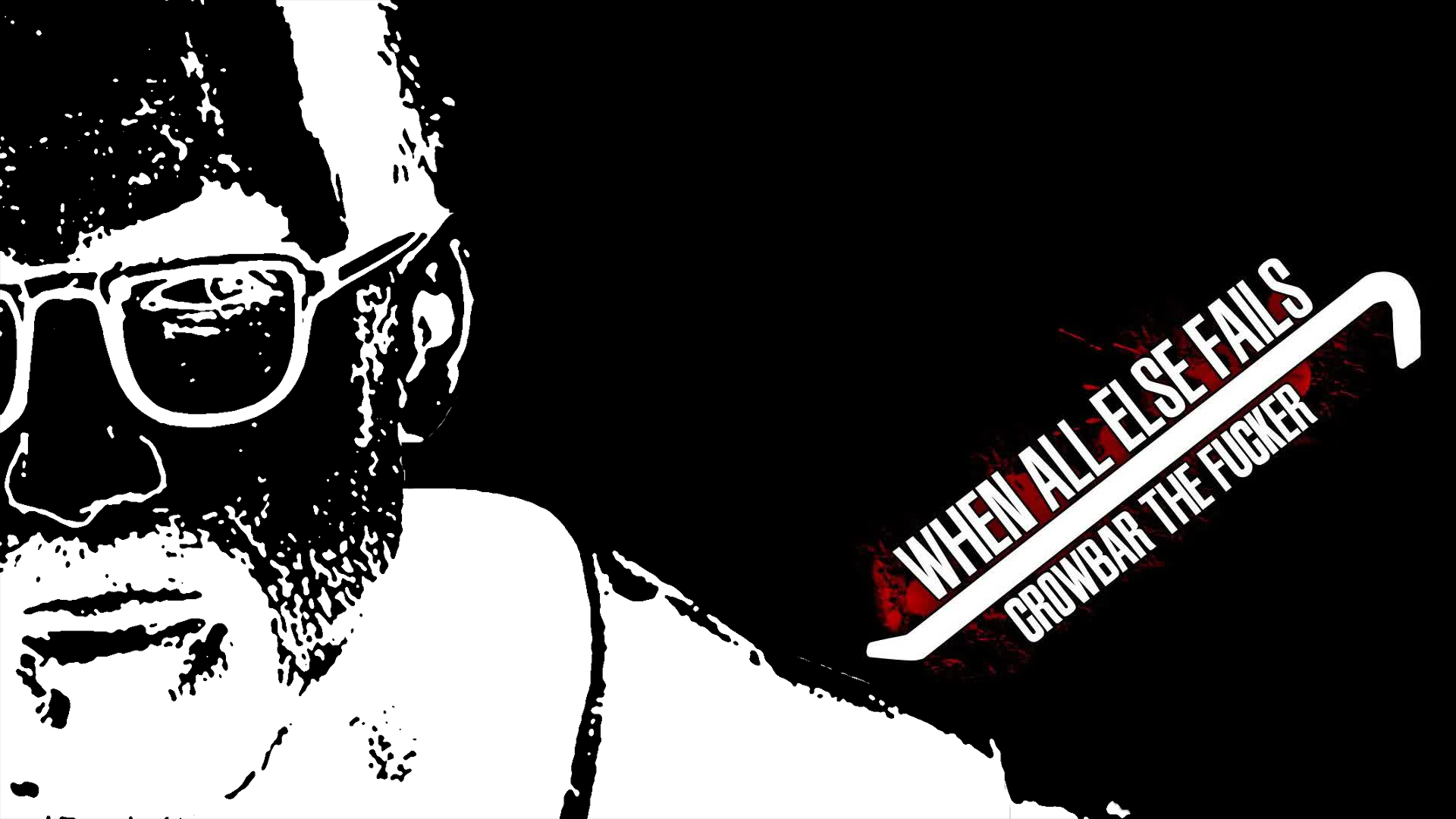 Dark, zombie HD PC desktop wallpaper and background: high-contrast half-face with glasses and stubble, red-streaked crowbar and bold text WHEN ALL ELSE FAILS CROWBAR THE FUCKER.
